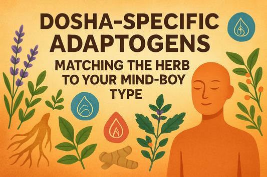Dosha-Specific Adaptogens: Matching the Herb to Your Mind-Body Type