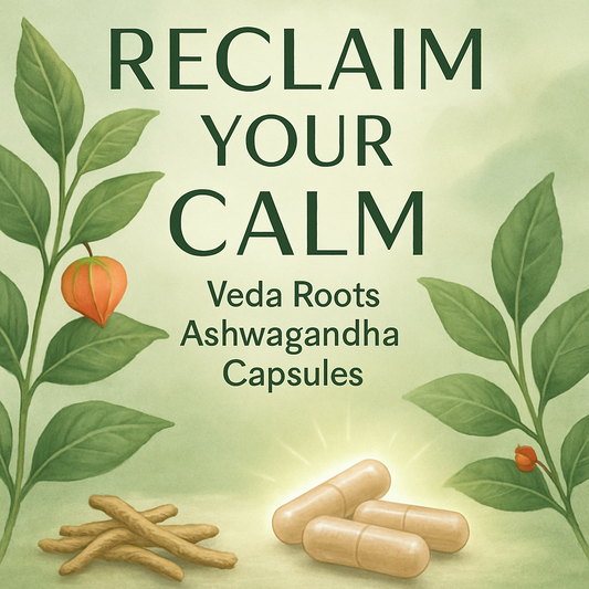 Reclaim Your Calm with Veda Roots Ashwagandha Capsules