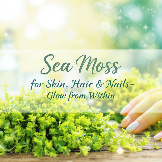 Sea Moss for Skin, Hair & Nails – Glow from Within