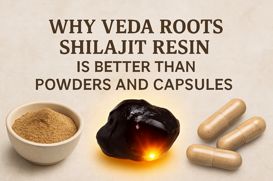 Why Veda Roots Shilajit Resin Is Better Than Powders and Capsules