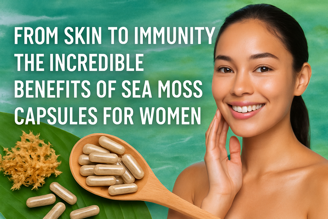 From Skin to Immunity – The Incredible Benefits of Sea Moss Capsules for Women