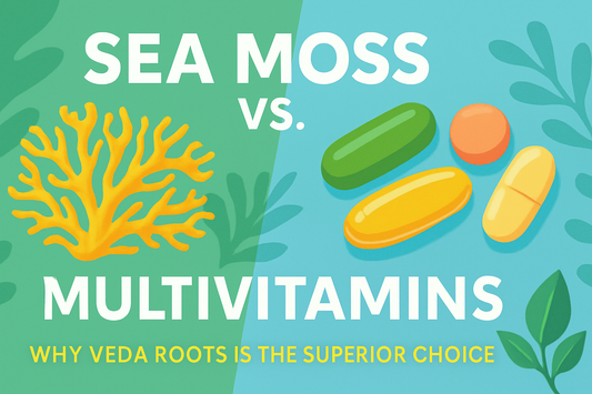 Sea Moss vs. Multivitamins – Why Veda Roots is the Superior Choice