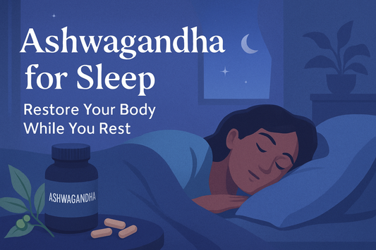 Ashwagandha for Sleep: Restore Your Body While You Rest
