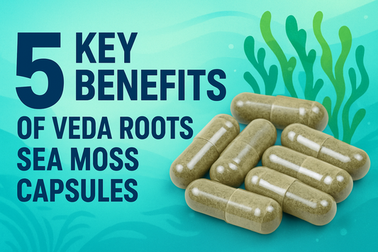 5 Key Benefits of Veda Roots Sea Moss Capsules