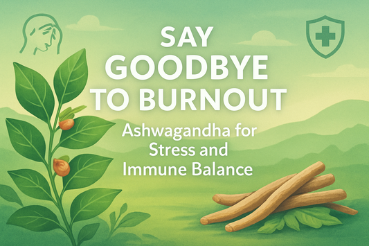 Say Goodbye to Burnout – Ashwagandha for Stress and Immune Balance