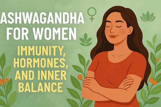 Ashwagandha for Women – Immunity, Hormones, and Inner Balance