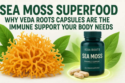 Sea Moss Superfood – Why Veda Roots Capsules Are the Immune Support Your Body Needs