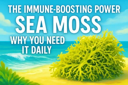 The Immune-Boosting Power of Sea Moss: Why You Need It Daily