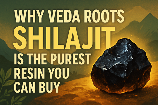 Why Veda Roots Shilajit is the Purest Resin You Can Buy