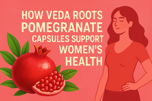 How Veda Roots Pomegranate Capsules Support Women’s Health