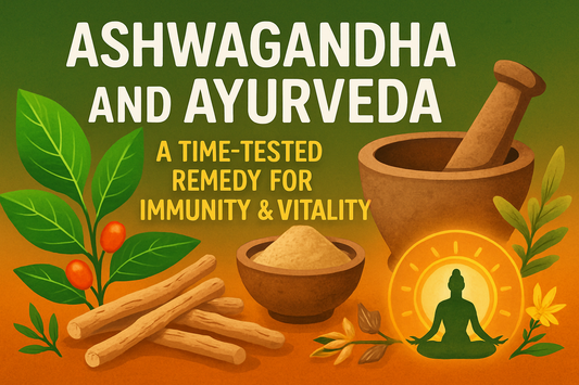 Ashwagandha and Ayurveda – A Time-Tested Remedy for Immunity & Vitality