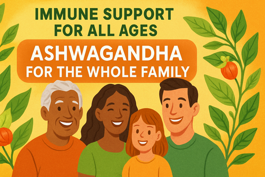 Immune Support for All Ages: Ashwagandha for the Whole Family