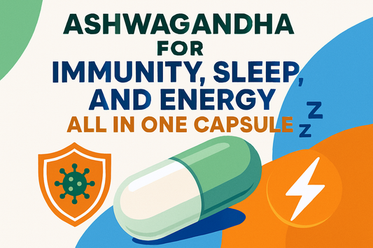 Ashwagandha for Immunity, Sleep, and Energy – All in One Capsule