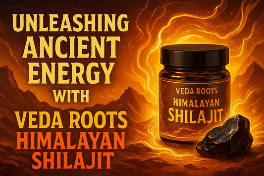 Unleashing Ancient Energy with Veda Roots Himalayan Shilajit