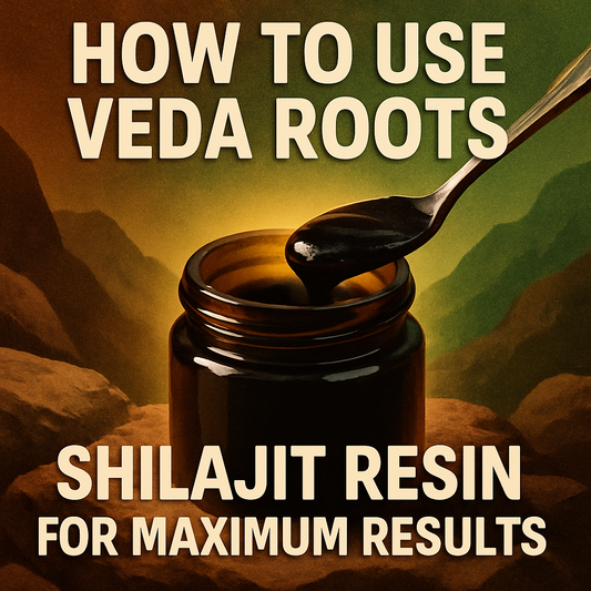 How to Use Veda Roots Shilajit Resin for Maximum Results