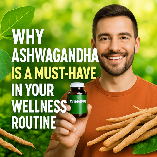 Why Ashwagandha is a Must-Have in Your Wellness Routine