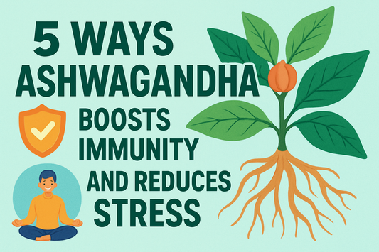 5 Ways Ashwagandha Boosts Immunity and Reduces Stress