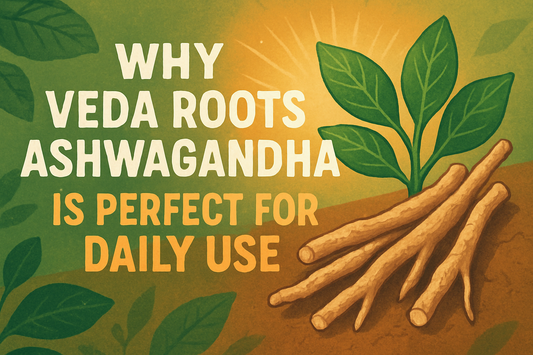 Why Veda Roots Ashwagandha Is Perfect for Daily Use