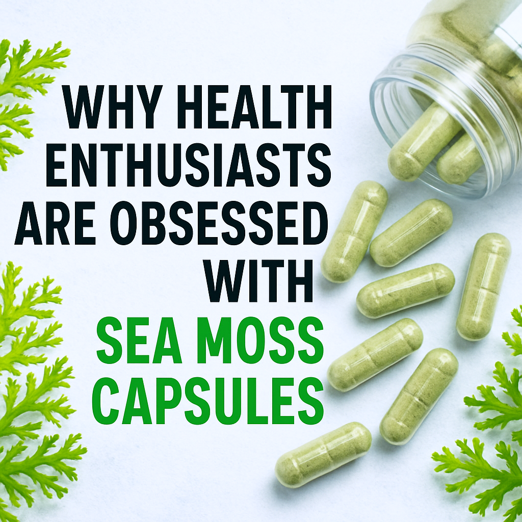 Why Health Enthusiasts Are Obsessed with Sea Moss Capsules