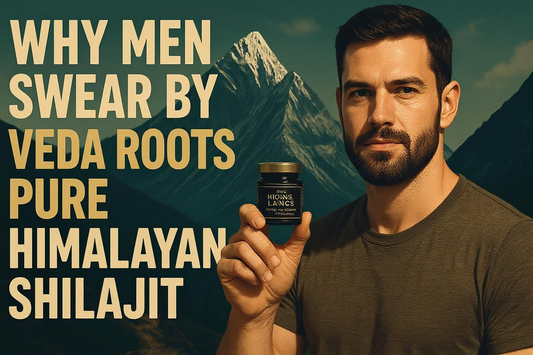 Why Men Swear by Veda Roots Pure Himalayan Shilajit